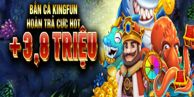 Khuyến Mãi Hoàn Trả Kingfun Giải Trí Không Ngại Thắng, Thua