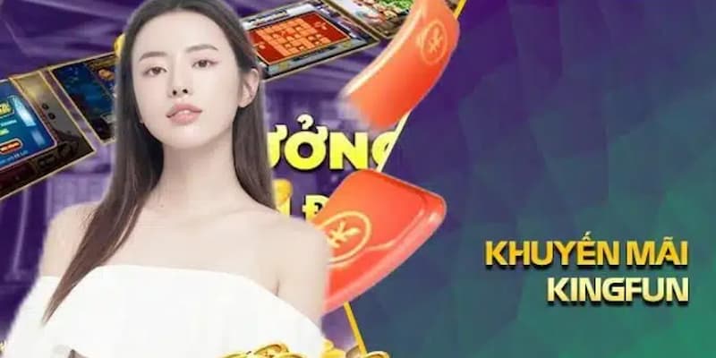 Khuyến Mãi Thành Viên Mới - Món Quà Khởi Đầu Tại Kingfun