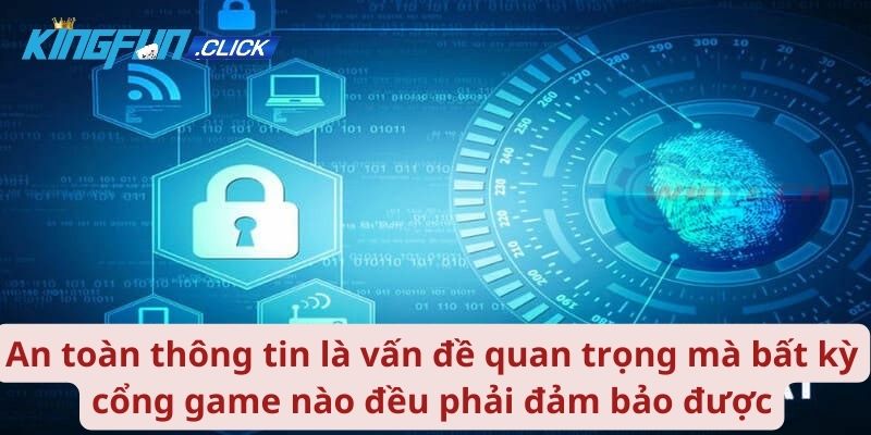 An toàn thông tin là vấn đề quan trọng mà bất kỳ cổng game nào đều phải đảm bảo được